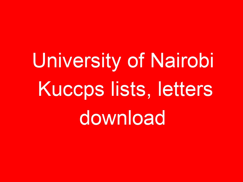 University of Nairobi Kuccps lists, letters download