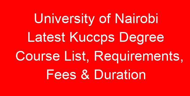 University of Nairobi Latest Kuccps Degree Course List, Requirements, Fees & Duration