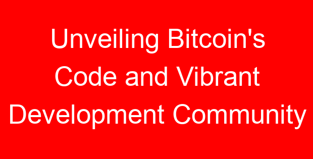 Unveiling Bitcoin’s Code and Vibrant Development Community