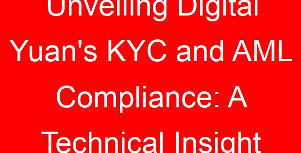 Unveiling Digital Yuan’s KYC and AML Compliance: A Technical Insight