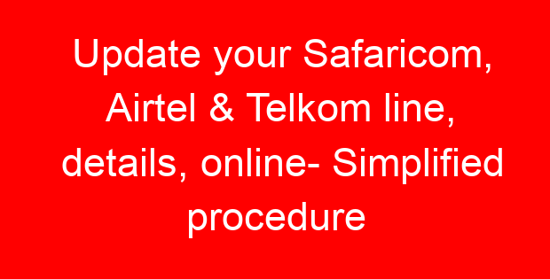 Update your Safaricom, Airtel & Telkom line, details, online- Simplified procedure