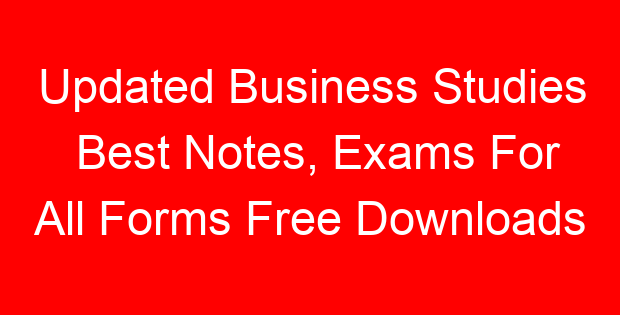 Updated Business Studies Best Notes, Exams For All Forms Free Downloads