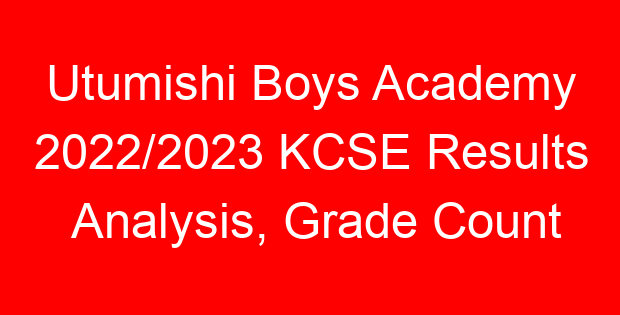 Utumishi Boys Academy 2022/2023 KCSE Results Analysis, Grade Count