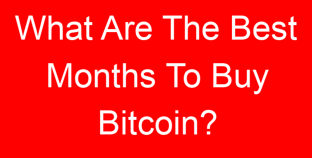 What Are The Best Months To Buy Bitcoin?