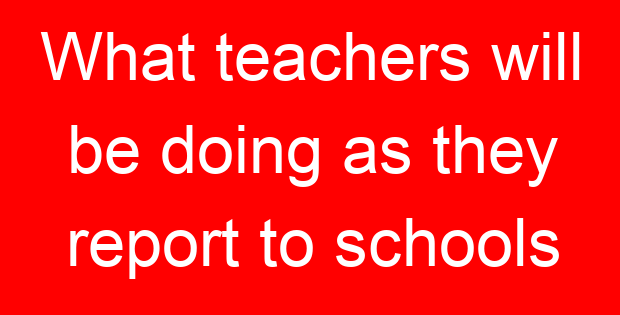 What teachers will be doing as they report to schools