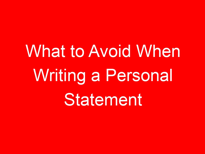 What to Avoid When Writing a Personal Statement