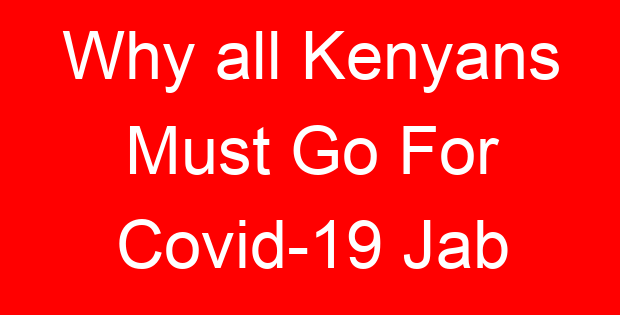 Why all Kenyans Must Go For Covid-19 Jab