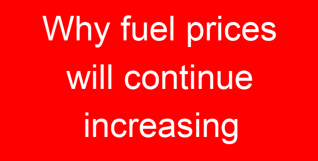 Why fuel prices will continue increasing