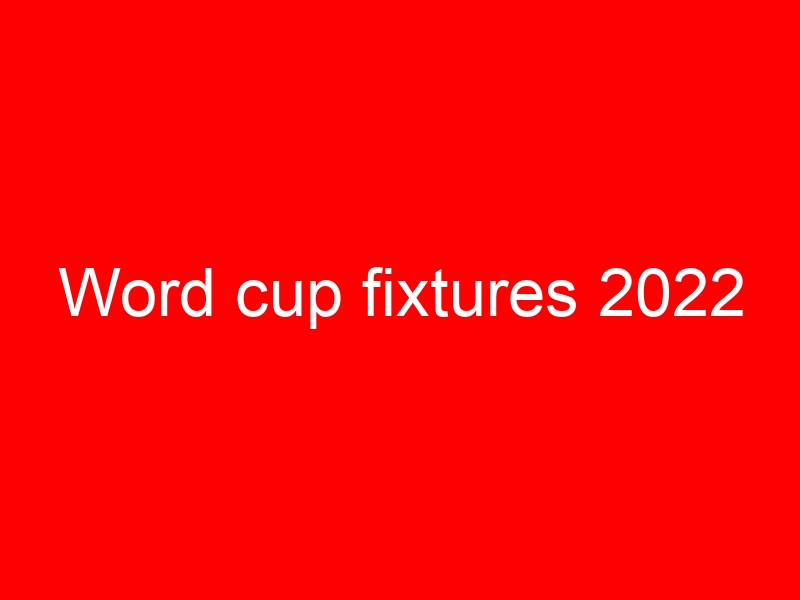 Word cup fixtures 2022