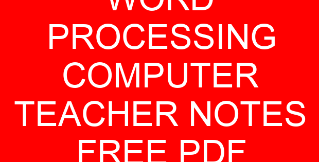 WORD PROCESSING COMPUTER TEACHER NOTES FREE PDF
