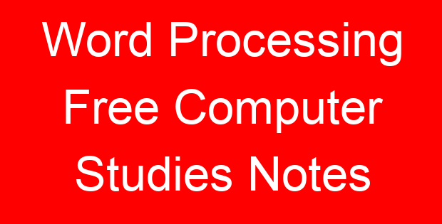 Word Processing Free Computer Studies Notes