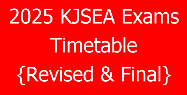 2025 KJSEA Exams Timetable {Revised & Final}