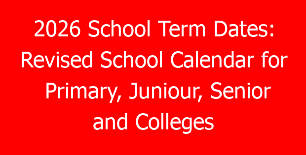 2026 School Term Dates: Revised School Calendar for Primary, Juniour, Senior and Colleges