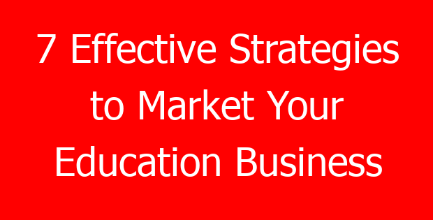 7 Effective Strategies to Market Your Education Business