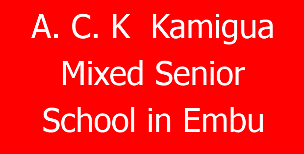 A. C. K  Kamigua Mixed Senior School in Embu