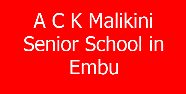 A C K Malikini Senior School in Embu