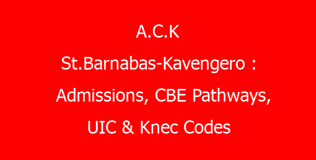 A.C.K St.Barnabas-Kavengero : Admissions, CBE Pathways, UIC & Knec Codes