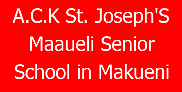 A.C.K St. Joseph’S Maaueli Senior School in Makueni