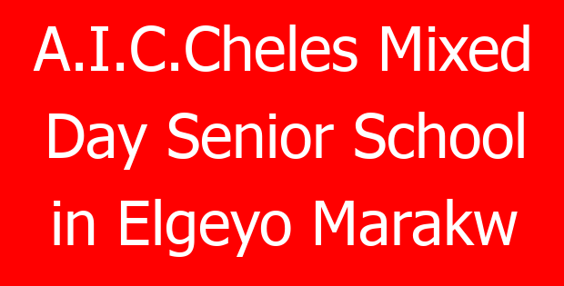 A.I.C.Cheles Mixed Day Senior School in Elgeyo Marakw