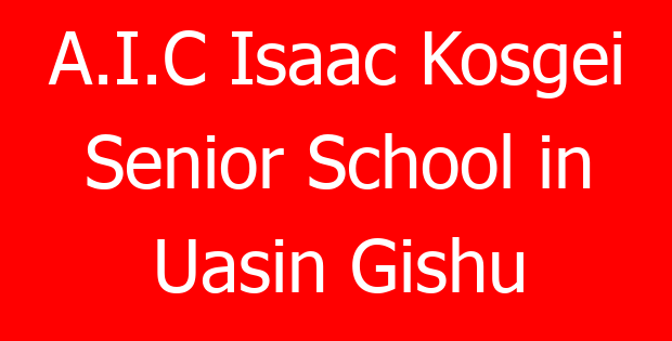 A.I.C Isaac Kosgei Senior School in Uasin Gishu