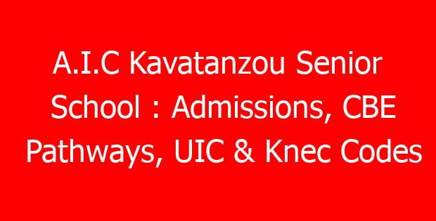 A.I.C Kavatanzou Senior School : Admissions, CBE Pathways, UIC & Knec Codes