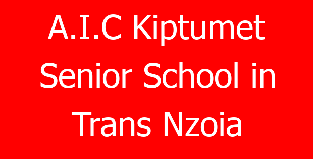 A.I.C Kiptumet Senior School in Trans Nzoia