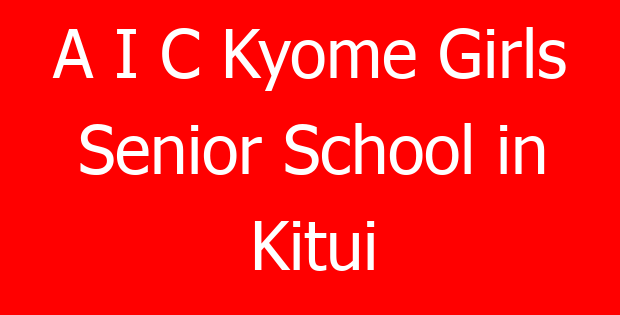 A I C Kyome Girls Senior School in Kitui