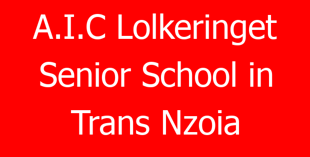 A.I.C Lolkeringet Senior School in Trans Nzoia