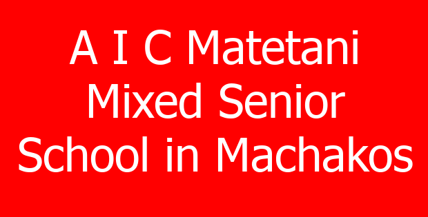 A I C Matetani Mixed Senior School in Machakos