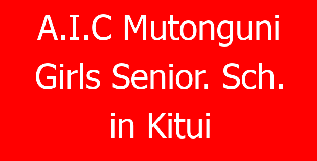 A.I.C Mutonguni Girls Senior. Sch. in Kitui