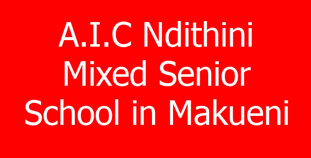 A.I.C Ndithini Mixed Senior School in Makueni