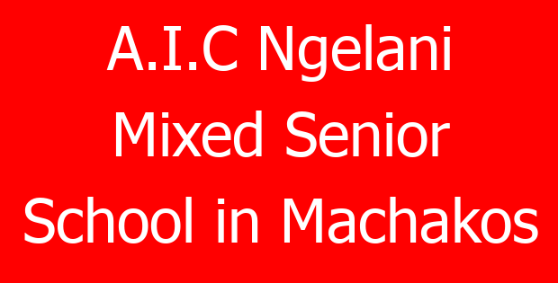 A.I.C Ngelani Mixed Senior School in Machakos