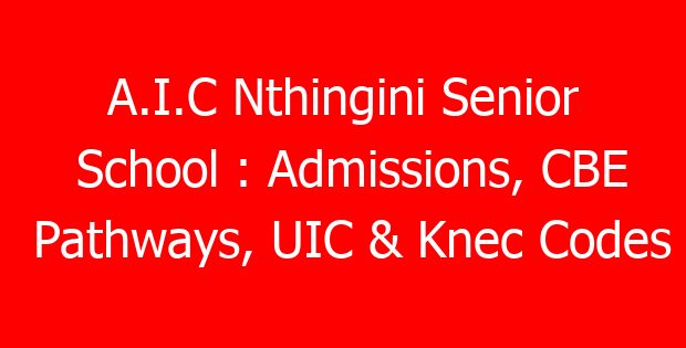 A.I.C Nthingini Senior School : Admissions, CBE Pathways, UIC & Knec Codes