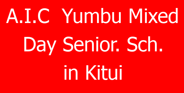 A.I.C  Yumbu Mixed Day Senior. Sch. in Kitui