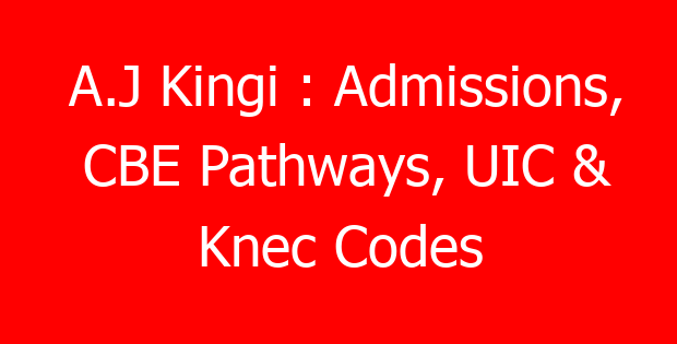 A.J Kingi : Admissions, CBE Pathways, UIC & Knec Codes