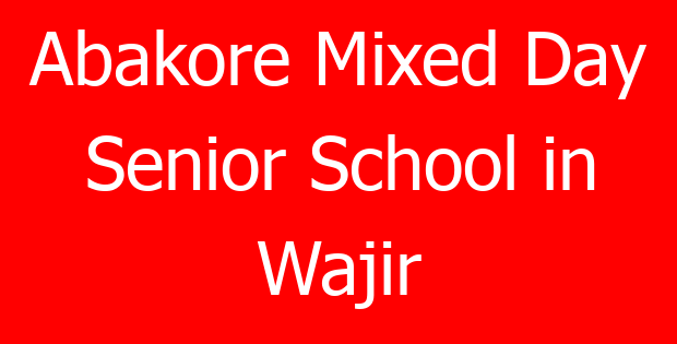 Abakore Mixed Day Senior School in Wajir