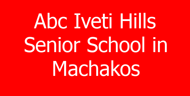 Abc Iveti Hills Senior School in Machakos