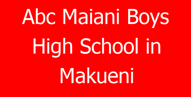 Abc Maiani Boys High School in Makueni