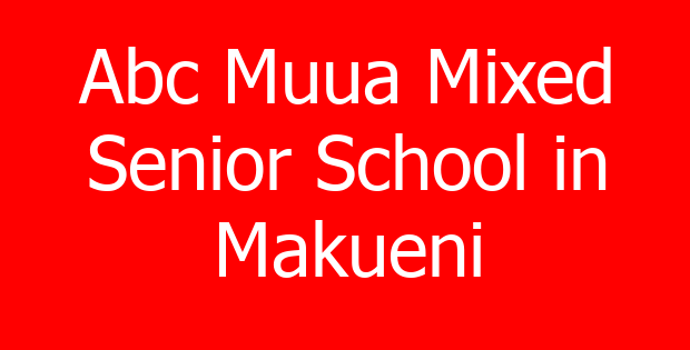 Abc Muua Mixed Senior School in Makueni