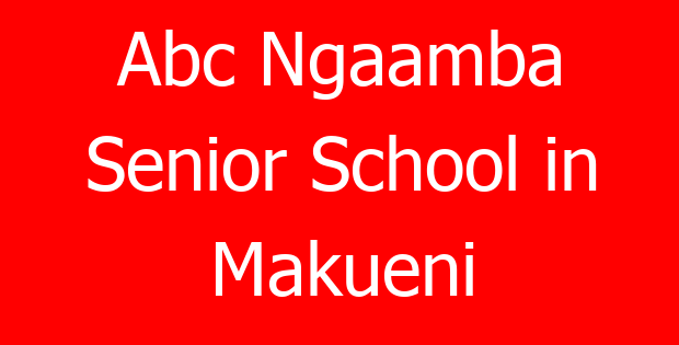 Abc Ngaamba Senior School in Makueni
