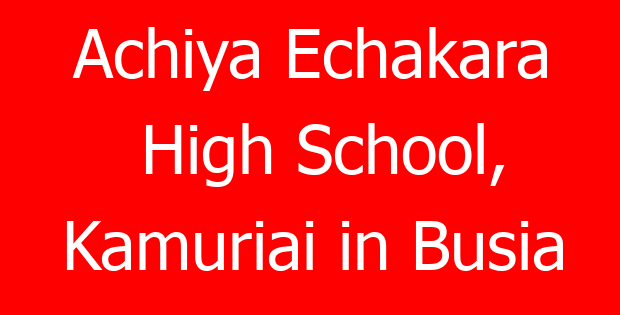 Achiya Echakara High School, Kamuriai in Busia