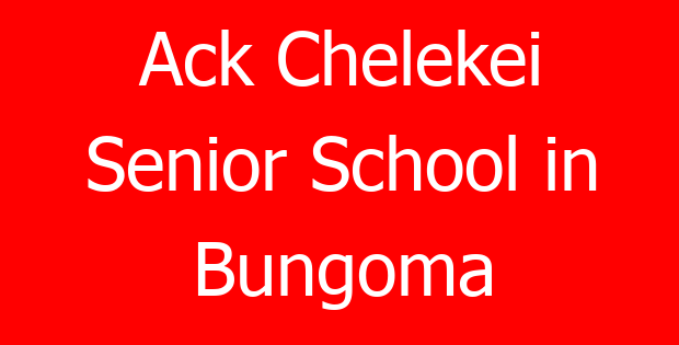 Ack Chelekei Senior School in Bungoma