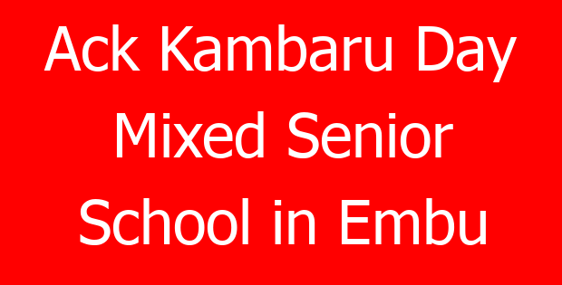 Ack Kambaru Day Mixed Senior School in Embu