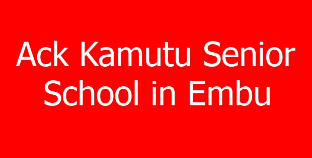 Ack Kamutu Senior School in Embu