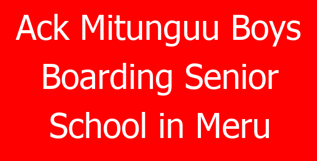 Ack Mitunguu Boys Boarding Senior School in Meru