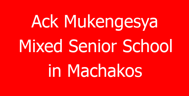 Ack Mukengesya Mixed Senior School in Machakos