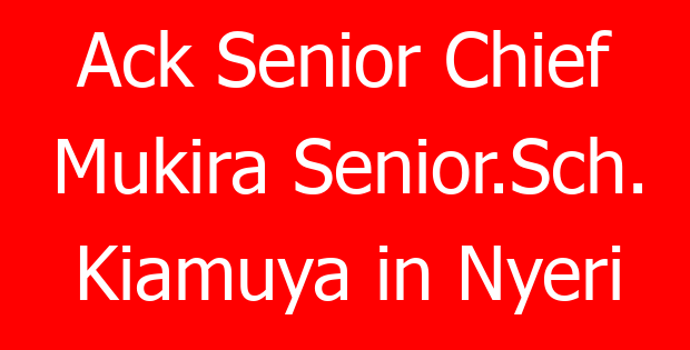 Ack Senior Chief Mukira Senior.Sch. Kiamuya in Nyeri