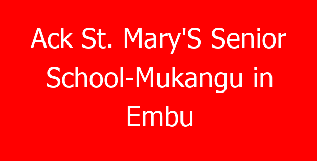 Ack St. Mary’S Senior School-Mukangu in Embu