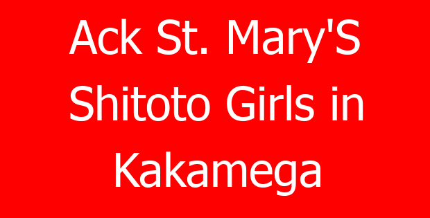Ack St. Mary’S Shitoto Girls in Kakamega