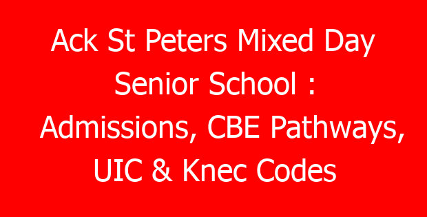 Ack St Peters Mixed Day Senior School : Admissions, CBE Pathways, UIC & Knec Codes